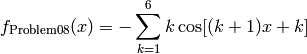 f_{\text{Problem08}}(x) = - \sum_{k=1}^6 k \cos[(k+1)x+k]