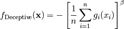 f_{\text{Deceptive}}(\mathbf{x}) = - \left [\frac{1}{n} \sum_{i=1}^{n} g_i(x_i) \right ]^{\beta}