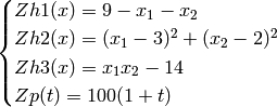 \begin{cases} Zh1(x) = 9 - x_1 - x_2 \\
Zh2(x) = (x_1 - 3)^2 + (x_2 - 2)^2 \\
Zh3(x) = x_1x_2 - 14 \\
Zp(t) = 100(1 + t) \end{cases}