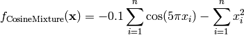 f_{\text{CosineMixture}}(\mathbf{x}) = -0.1 \sum_{i=1}^n \cos(5 \pi x_i) - \sum_{i=1}^n x_i^2