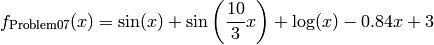 f_{\text{Problem07}}(x) = \sin(x) + \sin \left(\frac{10}{3}x \right) + \log(x) - 0.84x + 3