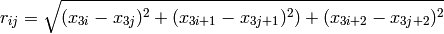 r_{ij} = \sqrt{(x_{3i}-x_{3j})^2 + (x_{3i+1}-x_{3j+1})^2) + (x_{3i+2}-x_{3j+2})^2}