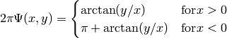 2\pi\Psi(x,y) =  \begin{cases} \arctan(y/x) & \textrm{for} x > 0 \\
\pi + \arctan(y/x) & \textrm{for} x < 0 \end{cases}