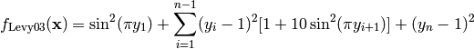 f_{\text{Levy03}}(\mathbf{x}) = \sin^2(\pi y_1)+\sum_{i=1}^{n-1}(y_i-1)^2[1+10\sin^2(\pi y_{i+1})]+(y_n-1)^2