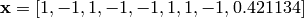 \mathbf{x} = [1, -1, 1, -1, -1, 1, 1, -1, 0.421134]