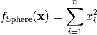f_{\text{Sphere}}(\mathbf{x}) = \sum_{i=1}^{n} x_i^2
