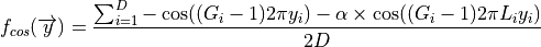 f_{cos}(\overrightarrow{y}) = \frac{\sum_{i=1}^{D}-\cos((G_i-1)2\pi y_i) - \alpha \times \cos((G_i-1)2 \pi L_iy_i)}{2D}