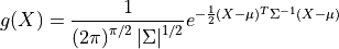 g(X) = \frac{1}{\left ( 2\pi \right )^{\pi/2}\left | \Sigma \right |^{1/2}}e^{-\frac{1}{2} (X - \mu)^T \Sigma^{-1}(X - \mu)}