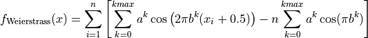 f_{\text{Weierstrass}}(x) = \sum_{i=1}^{n} \left [
                            \sum_{k=0}^{kmax} a^k \cos 
                            \left( 2 \pi b^k (x_i + 0.5) \right) - n
                            \sum_{k=0}^{kmax} a^k \cos(\pi b^k) \right ]