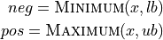 \begin{aligned}
neg = \textsc{Minimum}{(x, lb)} \\
pos = \textsc{Maximum}{(x, ub)}
\end{aligned}