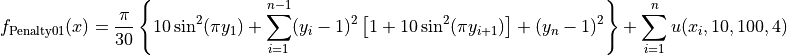 f_{\text{Penalty01}}(x) = \frac{\pi}{30} \left\{10 \sin^2(\pi y_1)
+ \sum_{i=1}^{n-1} (y_i - 1)^2 \left[1 + 10 \sin^2(\pi y_{i+1}) \right]
+ (y_n - 1)^2 \right \} + \sum_{i=1}^n u(x_i, 10, 100, 4)