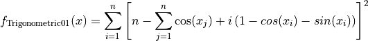 f_{\text{Trigonometric01}}(x) = \sum_{i=1}^{n} \left [n -
                                \sum_{j=1}^{n} \cos(x_j)
                                + i \left(1 - cos(x_i)
                                - sin(x_i) \right ) \right]^2