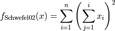 f_{\text{Schwefel02}}(x) = \sum_{i=1}^n \left(\sum_{j=1}^i 
x_i \right)^2