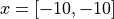 x = [-10, -10]