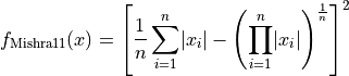 f_{\text{Mishra11}}(x) = \left [ \frac{1}{n} \sum_{i=1}^{n} \lvert x_i
\rvert - \left(\prod_{i=1}^{n} \lvert x_i \rvert \right )^{\frac{1}{n}}
\right]^2