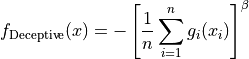 f_{\text{Deceptive}}(x) = - \left [\frac{1}{n}
\sum_{i=1}^{n} g_i(x_i) \right ]^{\beta}