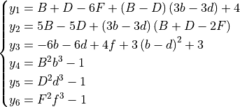 \begin{cases}
y_1 = B + D - 6 F + \left(B - D\right) \left(3 b - 3 d\right) + 4 \\
y_2 = 5 B - 5 D + \left(3 b - 3 d\right) \left(B + D - 2 F\right) \\
y_3 = - 6 b - 6 d + 4 f + 3 \left(b - d\right)^{2} + 3 \\
y_4 = B^{2} b^{3} - 1 \\
y_5 = D^{2} d^{3} - 1 \\
y_6 = F^{2} f^{3} - 1 \\
\end{cases}