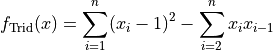 f_{\text{Trid}}(x) = \sum_{i=1}^{n} (x_i - 1)^2
                    - \sum_{i=2}^{n} x_i x_{i-1}