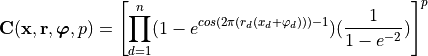 \mathbf{C} (\mathbf{x}, \mathbf{r}, \boldsymbol{\varphi}, p) =\left [ \prod_{d=1}^{n}  (1 - e^{cos(2\pi(r_d(x_d+\varphi_d)))-1})(\frac{1}{1-e^{-2}}) \right ]^p