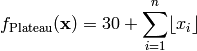 f_{\text{Plateau}}(\mathbf{x}) = 30 + \sum_{i=1}^n \lfloor x_i \rfloor